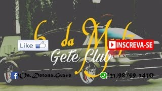 Gete Club - 6 da Manhã | Com Grave