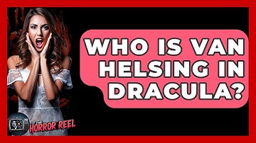 Who Is Van Helsing In Dracula? - The Horror Reel