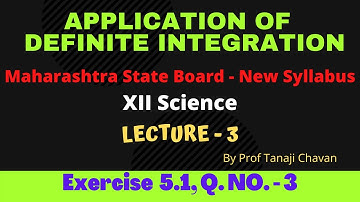 Application Of Definite Integration | L - 3 | Exercise 5.1 | 12th Sci. MH | By Prof Tanaji Chavan