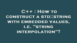 C++ : How to construct a std::string with embedded values, i.e. string interpolation