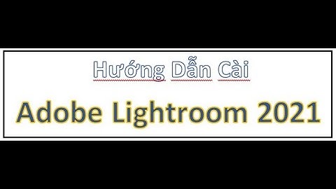 Hướng dẫn cài đặt lightroom 6 full crack