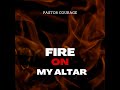 Pastor COURAGE - Fire On My Altar