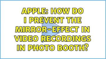 Apple: How do I prevent the mirror-effect in video recordings in Photo Booth? (3 Solutions!!)