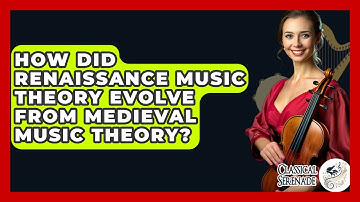How Did Renaissance Music Theory Evolve From Medieval Music Theory? - Classical Serenade