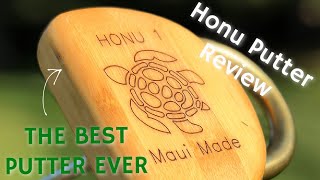 THE BEST PUTTER EVER MADE: HONU PUTTER REVIEW