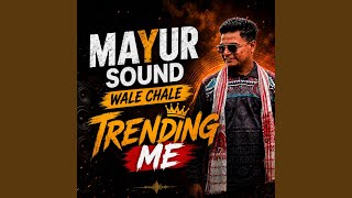 MAYUR SOUND WALE CHALE TRENDING M