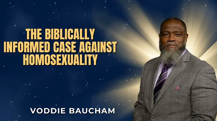 The Biblically Informed Case Against Homosexuality  - Voddie Baucham