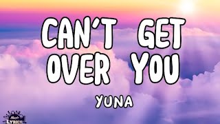 Yuna - Can't Get Over You ( Lyrics)