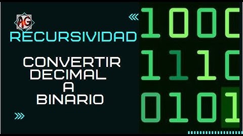 CONVERTIR DE DECIMAL A BINARIO (RECURSIVIDAD) AICRAG