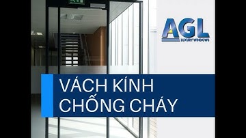 VÁCH KÍNH CHỐNG CHÁY TẠI CÔNG TY CỬA AN GIA - AGL WINDOW