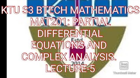 KTU S3 BTECH MATHEMATICS, MAT201: PARTIAL DIFFERENTIAL EQUATIONS AND COMPLEX ANALYSIS- Lecture-5