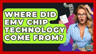Where Did EMV Chip Technology Come From? - Crazy About Credit Cards