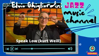 Speak Low (kurt Weill) by Elvio Ghigliordini (Jazz flute)