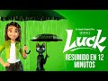 LUCK | RESUMIDO EN 12 MINUTOS
