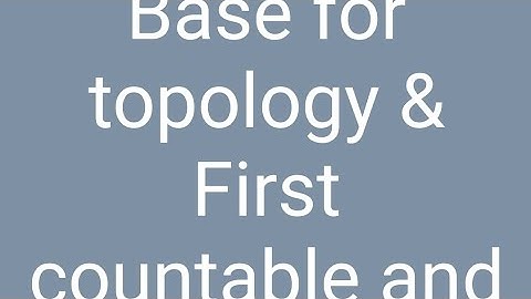 Base for topology and First countable and second countable space for uphesc assistant professor