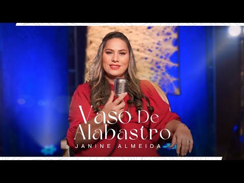 Janine Almeida - Vaso de Alabastro ( Clipe Oficial)