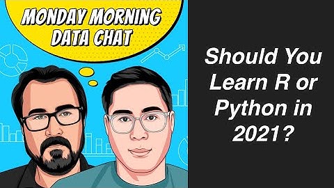 Should You Learn R or Python in 2021? - Monday Morning Data Chat (1/25/2021)