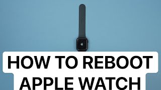 How To Reboot Apple Watch - Force Reboot And Restart