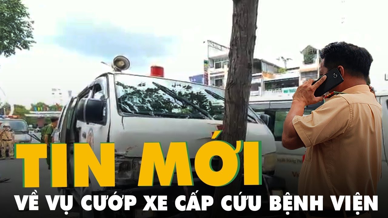 Thông tin mới về kẻ cướp xe cấp cứu Bệnh viện Đa khoa... - youtube