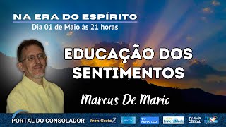 NA ERA DO ESPÍRITO - EDUCAÇÃO DOS SENTIMENTOS - MARCUS DE MÁRIO
