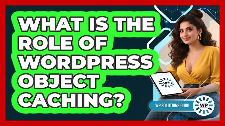 What Is The Role Of WordPress Object Caching?