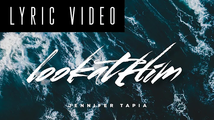 Look at Him - Jennifer Tapia | Official Lyric Video