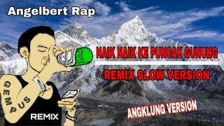 NAIK NAIK KEPUNCAK GUNUNG ANGELBERT RAP (Remix Slow Version) | GEMPUS REMIX