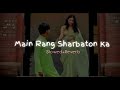 Main Rang Sharbaton Ka Slowed Reverb Lofi song