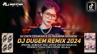 DJ DUGEM REMIX 2024 ! DJ Cinta Terakhir X DJ Purnama Merindu ! FUNKOT FULL BASS | Request Irul