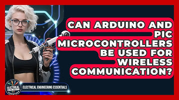 Can Arduino and PIC Microcontrollers Be Used for Wireless Communication?