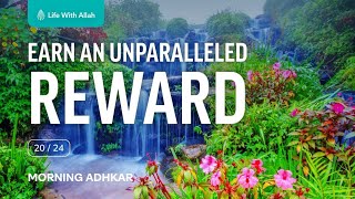 🌄 Morning Adhkar Video Series 20/24 - Earn an Unparalleled Reward