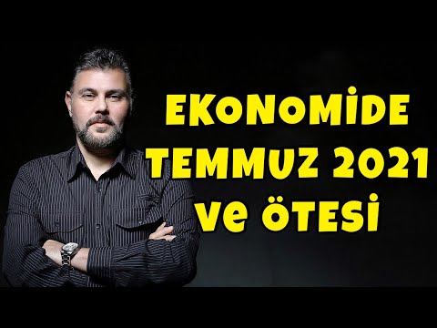 EKONOMİDE TEMMUZ 2021 VE ÖTESİ | MURAT MURATOĞLU