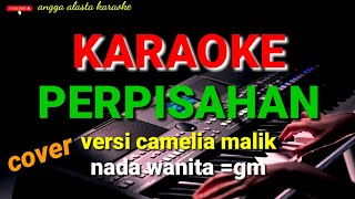 KARAOKE PERPISAHAN CAMELIA MALIK nada gm