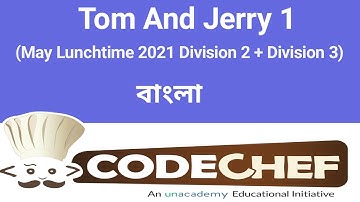Tom And Jerry 1 | May Lunchtime 2021 Division 2 + Division 3 | CodeChef solution (Bangla) | C++