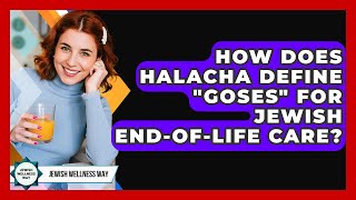 How Does Halacha Define "Goses" For Jewish End-of-life Care? - Jewish Wellness Way How Does Halacha Guide Care For The Deceased Body