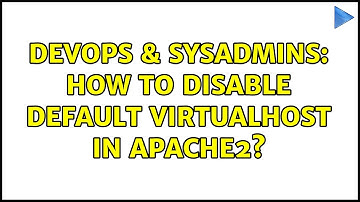 DevOps & SysAdmins: How to disable default VirtualHost in apache2? (3 Solutions!!)