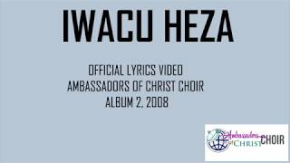 IWACU HEZA-LYRICS, AMBASSADORS OF CHRIST CHOIR 2019, Copyright Reserved