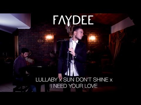 Faydee - Lullaby x Sun Don't Shine x I Need Your Love