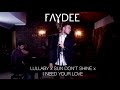 Faydee - Lullaby x Sun Don&#39;t Shine x I Need Your Love