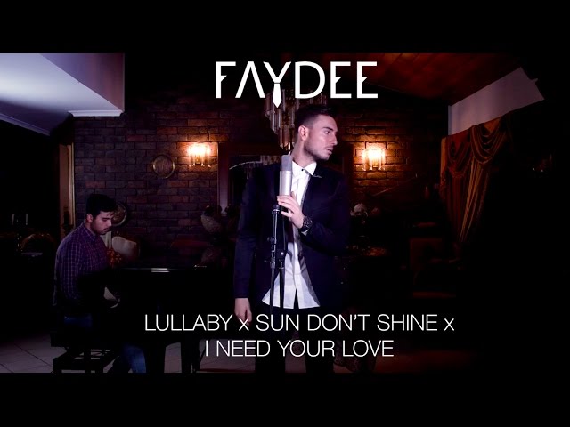 Faydee - Lullaby x Sun Don't Shine x I Need Your Love class=