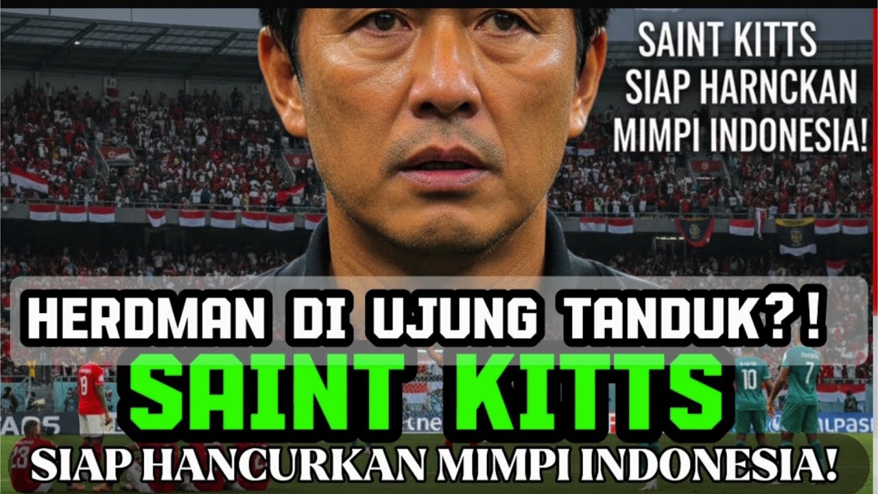 HERDMAN DI UJUNG TANDUK‼️SAINT KITTS SIAP HANCURKAN MIMPI INDONESIA❓