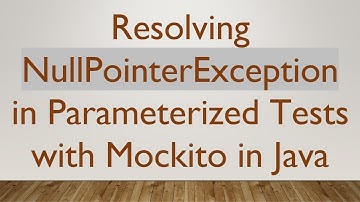 Resolving NullPointerException in Parameterized Tests with Mockito in Java