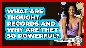 What Are Thought Records And Why Are They So Powerful? - Cognitive Therapy Hub