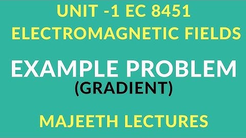 EC8451 ELECTROMAGENTIC FIELD EXAMPLE PROBLEMS GRADIENT