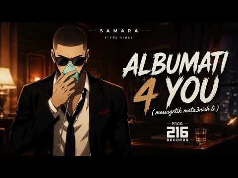 Samara - ALBUMATI 4 YOU 💔 | Samara type Vibe | Messagetik Mata3nish Li | 216 Records