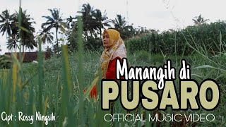 MANANGIH DI PUSARO - ROSSY CHAN || Cipt : Rossy Ningsih