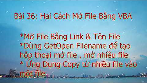 VBA Exel Macro|Bài 36|Hai Cách Mở File Bằng VBA| Sử Dụng GetOpen FileName để tạo ứng dụng Copy data.
