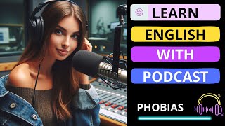 💡Phobias | English Learning Podcast |🚀 Best Podcast For Learning English | Listen and Practice- 🎉