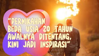 "PERNIKAHAN BEDA USIA 20 TAHUN: AWALNYA DITENTANG, KINI JADI INSPIRASI"