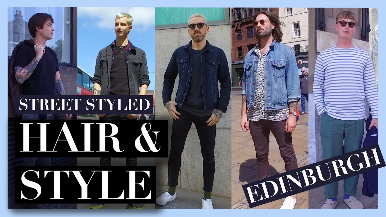 Men's Hair and Style in Edinburgh | Street Styled | Summer 2017 - YouTube